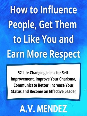 cover image of How to Influence People, Get Them to Like You and Earn More Respect
